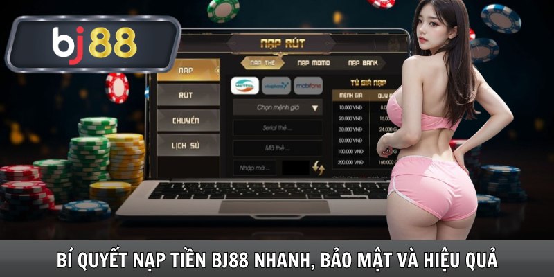 Bí Quyết Nạp Tiền Bj88 Nhanh, Bảo Mật Và Hiệu Quả
