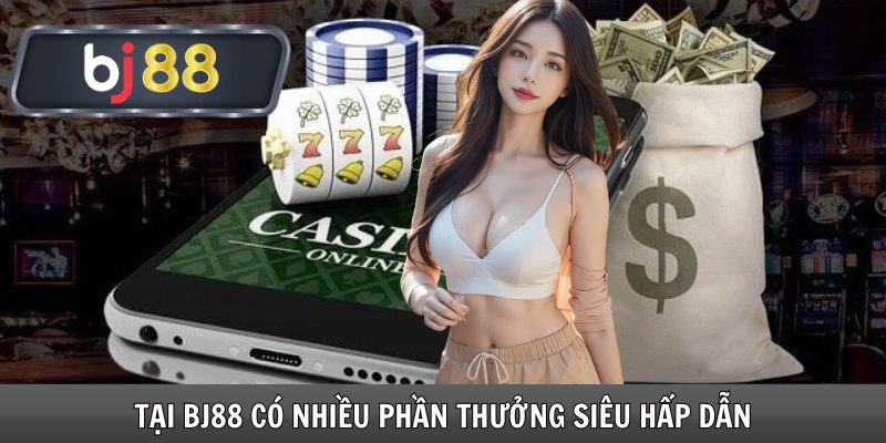 Tại Bj88 có nhiều phần thưởng siêu hấp dẫn
